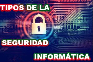 tipos de la seguridad informatica