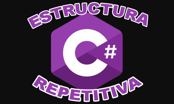 Estructura Repetitiva en C#