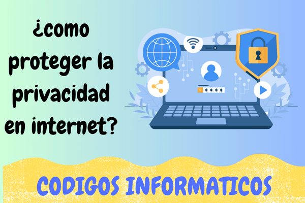 Como proteger la privacidad en internet: consejos prácticos y ...