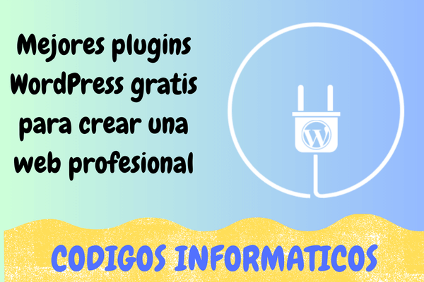 Mejores plugins WordPress gratis para crear una web profesional ...